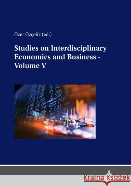 Studies on Interdisciplinary Economics and Business - Volume V Adil Akinci ?zer ?zcelik 9783631872048 Peter Lang Gmbh, Internationaler Verlag Der W - książka