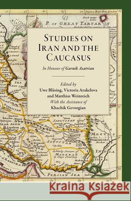 Studies on Iran and The Caucasus: In Honour of Garnik Asatrian Uwe Bläsing, Victoria Arakelova, Matthias Weinreich 9789004302013 Brill - książka