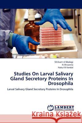 Studies on Larval Salivary Gland Secretory Proteins in Drosophila Shrikant A. Modagi N. Shivanna Nakul B. Vandal 9783659228483 LAP Lambert Academic Publishing - książka