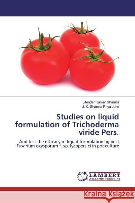 Studies on liquid formulation of Trichoderma viride Pers. : And test the efficacy of liquid formulation against Fusarium oxysporum f. sp. lycopersici in pot culture Sharma, Jitendar Kumar; Priya John, J. K. Sharma 9783659971754 LAP Lambert Academic Publishing - książka
