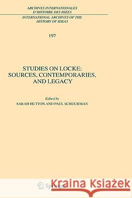 Studies on Locke: Sources, Contemporaries, and Legacy: In Honour of G.A.J. Rogers Hutton, Sarah 9781402083242 SPRINGER - książka