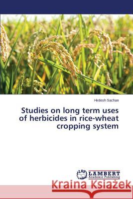 Studies on long term uses of herbicides in rice-wheat cropping system Sachan Hirdesh 9783659693885 LAP Lambert Academic Publishing - książka