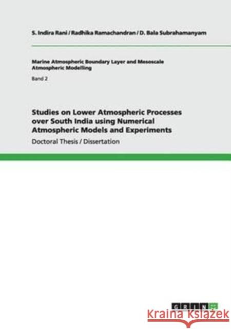 Studies on Lower Atmospheric Processes over South India using Numerical Atmospheric Models and Experiments S. Indir Radhika Ramachandran D. Bal 9783656005841 Grin Verlag - książka