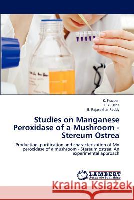 Studies on Manganese Peroxidase of a Mushroom - Stereum Ostrea K Praveen, K Y Usha, B Rajasekhar Reddy 9783659154805 LAP Lambert Academic Publishing - książka