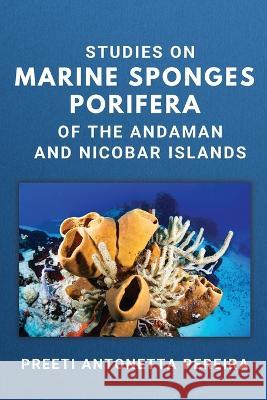 Studies on Marine Sponges Porifera of the Andaman and Nicobar Islands Preeti Antonetta Pereira   9783647717920 Independent Author - książka