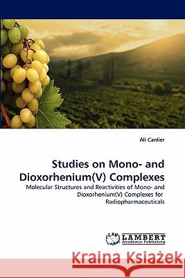 Studies on Mono- And Dioxorhenium(v) Complexes Ali Canlier 9783844382099 LAP Lambert Academic Publishing - książka