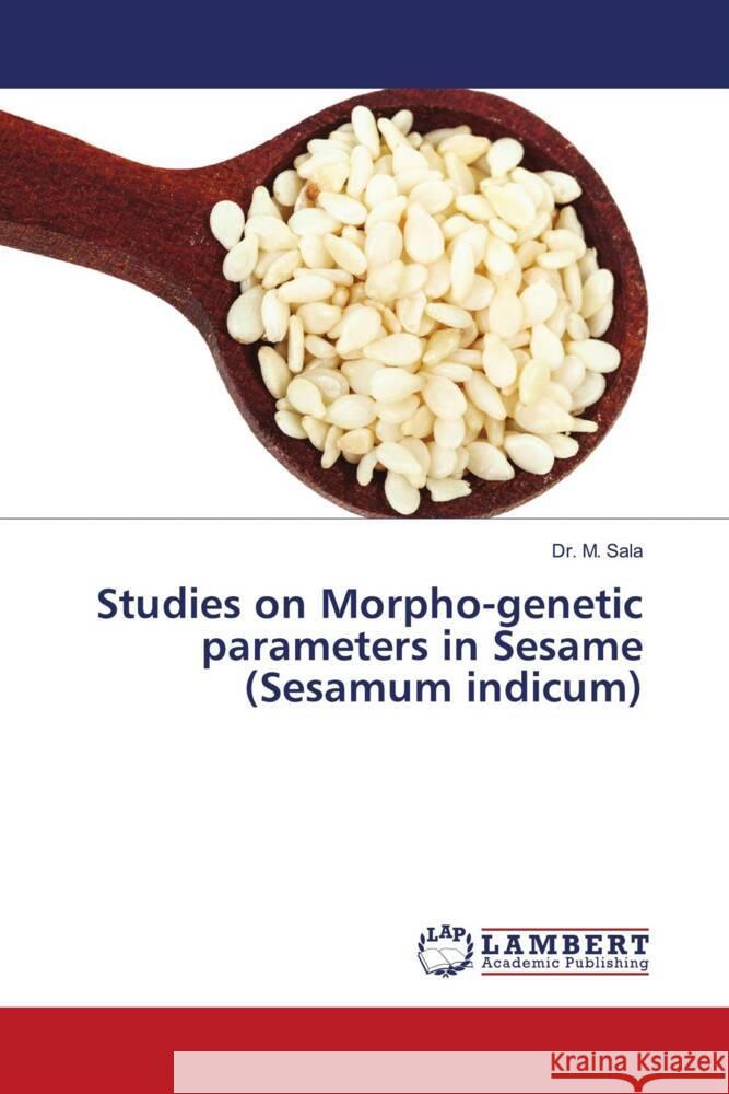 Studies on Morpho-genetic parameters in Sesame (Sesamum indicum) SALA, Dr. M. 9786206753896 LAP Lambert Academic Publishing - książka