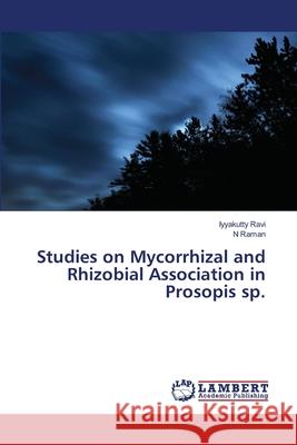 Studies on Mycorrhizal and Rhizobial Association in Prosopis sp. Ravi, Iyyakutty; Raman, N 9786139963744 LAP Lambert Academic Publishing - książka