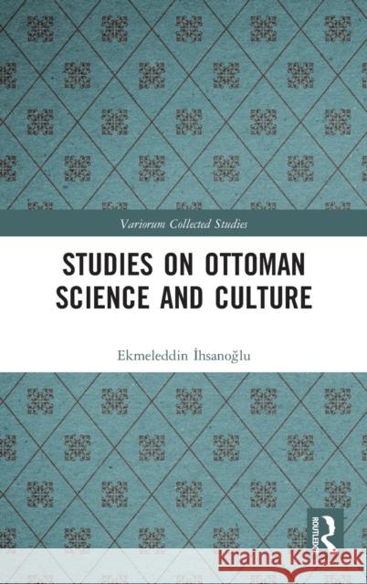 Studies on Ottoman Science and Culture Ekmeleddin İhsanoğlu 9780367636609 Routledge - książka