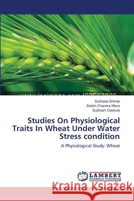 Studies On Physiological Traits In Wheat Under Water Stress condition Shinde, Sukhada 9783659134494 LAP Lambert Academic Publishing - książka