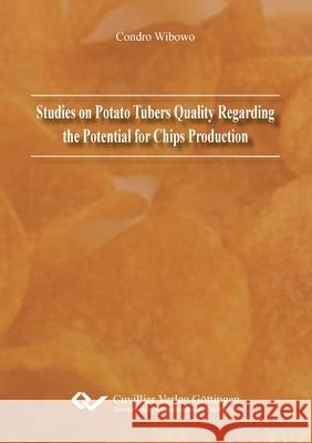 Studies on Potato Tubers Quality Regarding the Potential for Chips Production Condro Wibowo 9783954041824 Cuvillier - książka