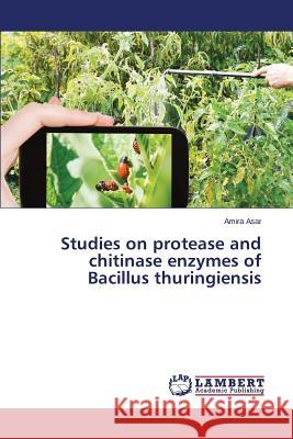 Studies on protease and chitinase enzymes of Bacillus thuringiensis Asar Amira 9783659644542 LAP Lambert Academic Publishing - książka