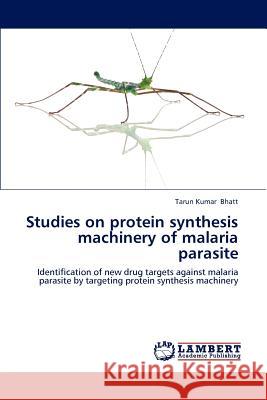 Studies on protein synthesis machinery of malaria parasite Bhatt, Tarun Kumar 9783659175749 LAP Lambert Academic Publishing - książka