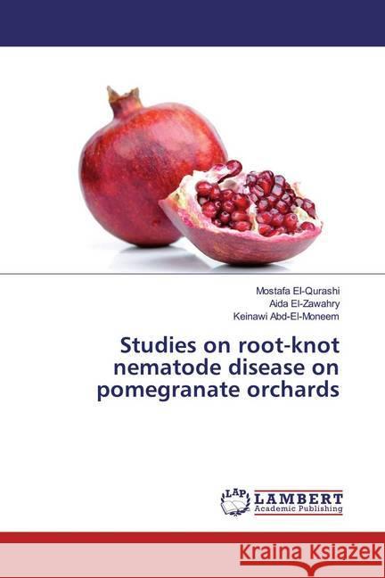 Studies on root-knot nematode disease on pomegranate orchards El-Qurashi, Mostafa; El-Zawahry, Aida; Abd-El-Moneem, Keinawi 9786139458158 LAP Lambert Academic Publishing - książka