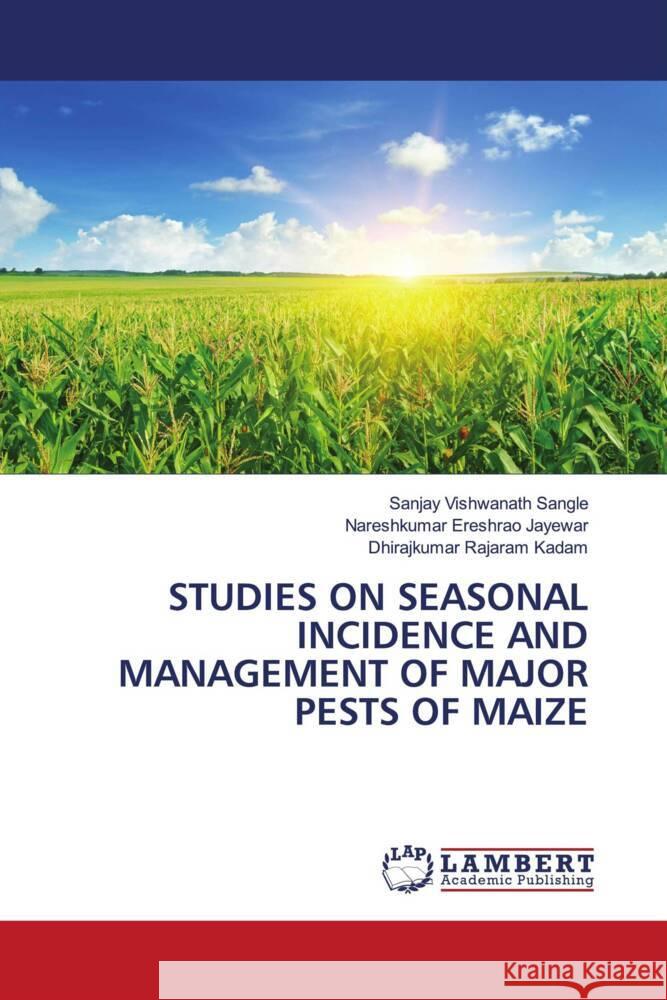 STUDIES ON SEASONAL INCIDENCE AND MANAGEMENT OF MAJOR PESTS OF MAIZE Sangle, Sanjay Vishwanath, Jayewar, Nareshkumar Ereshrao, Kadam, Dhirajkumar Rajaram 9786204181493 LAP Lambert Academic Publishing - książka