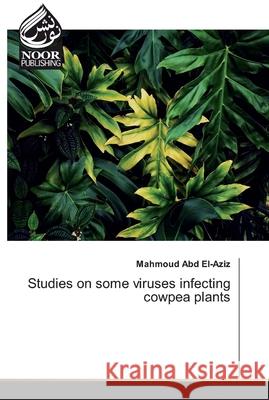 Studies on some viruses infecting cowpea plants Mahmoud Abd El-Aziz 9786200066510 Noor Publishing - książka