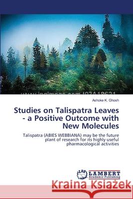 Studies on Talispatra Leaves - a Positive Outcome with New Molecules Ghosh, Ashoke K. 9783659395291 LAP Lambert Academic Publishing - książka