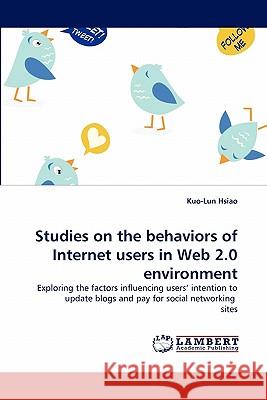 Studies on the behaviors of Internet users in Web 2.0 environment Hsiao, Kuo-Lun 9783844319859 LAP Lambert Academic Publishing AG & Co KG - książka