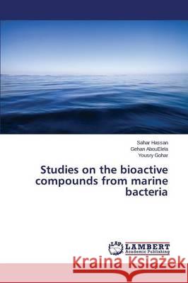 Studies on the bioactive compounds from marine bacteria Hassan Sahar                             Abouelela Gehan                          Gohar Yousry 9783659784446 LAP Lambert Academic Publishing - książka