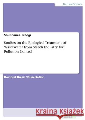 Studies on the Biological Treatment of Wastewater from Starch Industry for Pollution Control Shubhaneel Neogi 9783346197986 Grin Verlag - książka