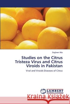 Studies on the Citrus Tristeza Virus and Citrus Viroids in Pakistan Sagheer Atta 9783659209963 LAP Lambert Academic Publishing - książka