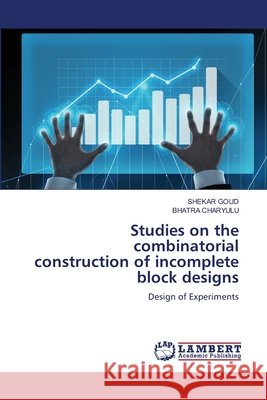 Studies on the combinatorial construction of incomplete block designs GOUD, SHEKAR, CHARYULU, BHATRA 9786208444501 LAP Lambert Academic Publishing - książka