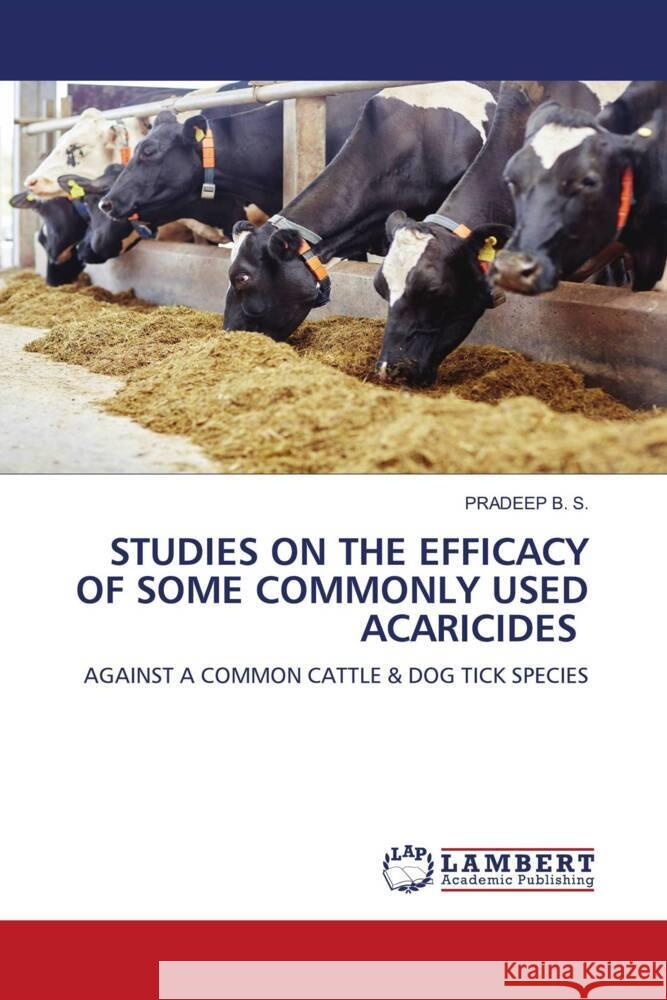 STUDIES ON THE EFFICACY OF SOME COMMONLY USED ACARICIDES B. S., PRADEEP 9786205515839 LAP Lambert Academic Publishing - książka