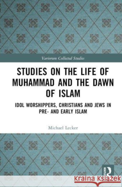 Studies on the Life of Muhammad and the Dawn of Islam Michael Lecker 9781032449821 Taylor & Francis Ltd - książka