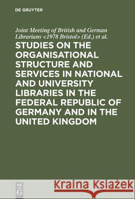 Studies on the organisational structure and services in national and university libraries in the Federal Republic of Germany and in the United Kingdom: Papers pres. at a Joint Meeting of British and G Bristol> Joint Meeting of British and German Librarians <1978, University <Bristol> 9783598100949 De Gruyter - książka