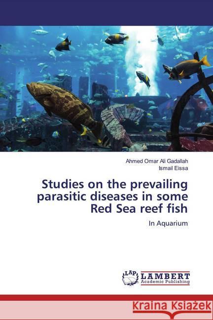 Studies on the prevailing parasitic diseases in some Red Sea reef fish : In Aquarium Ali Gadallah, Ahmed Omar; Eissa, Ismail 9786200273208 LAP Lambert Academic Publishing - książka