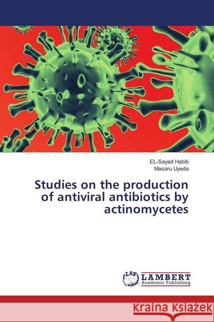 Studies on the production of antiviral antibiotics by actinomycetes Habib, EL-Sayed; Uyeda, Masaru 9786139914661 LAP Lambert Academic Publishing - książka