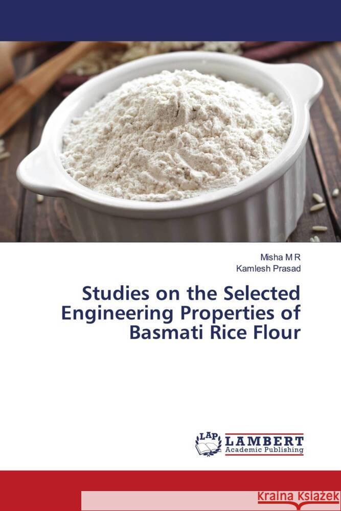 Studies on the Selected Engineering Properties of Basmati Rice Flour M R, Misha, Prasad, Kamlesh 9786204204390 LAP Lambert Academic Publishing - książka