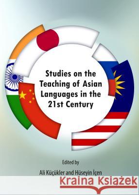Studies on the Teaching of Asian Languages in the 21st Century A. Volkan Erdemir Ali Kucukler 9781443855747 Cambridge Scholars Publishing - książka