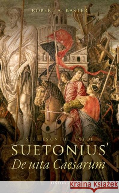 Studies on the Text of Suetonius' de Uita Caesarum Robert A. Kaster 9780198758471 OXFORD UNIVERSITY PRESS ACADEM - książka