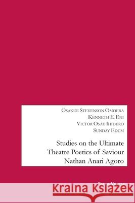 Studies on the Ultimate Theatre Poetics of Saviour Nathan Anari Agoro Osakue Stevenson Omoera Kenneth E. Eni Victor Osae Ihidero 9783962034542 Galda Verlag - książka