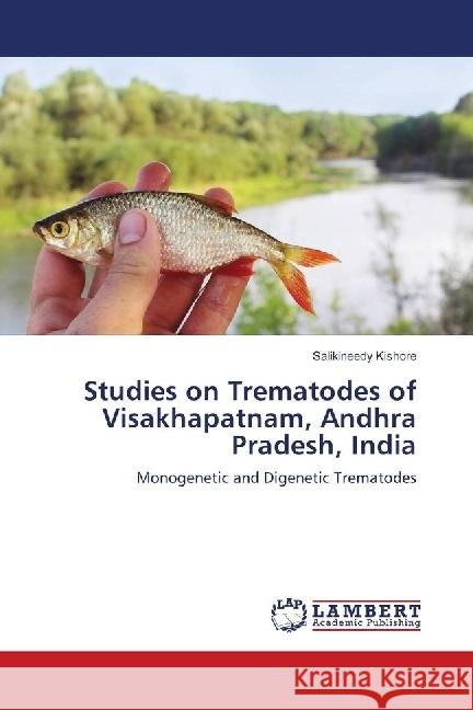 Studies on Trematodes of Visakhapatnam, Andhra Pradesh, India : Monogenetic and Digenetic Trematodes Kishore, Salikineedy 9783659574290 LAP Lambert Academic Publishing - książka