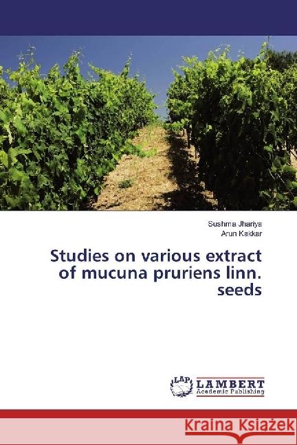 Studies on various extract of mucuna pruriens linn. seeds Jhariya, Sushma; Kakkar, Arun 9786202010252 LAP Lambert Academic Publishing - książka