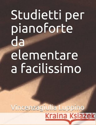 Studietti per pianoforte a mani unite: Da elementare a facile Vincenzagiulia Luppino 9798549217508 Independently Published - książka