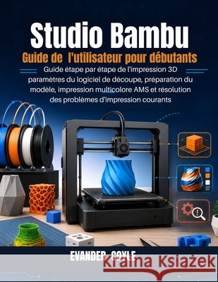 Studio Bambu Guide de l'utilisateur pour débutants Coyle, Evander 9798180477095 Independently Published - książka