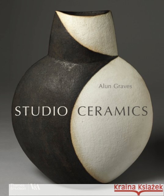 Studio Ceramics: British Studio Pottery 1900 to Now Alun Graves 9780500480892 Thames & Hudson Ltd - książka