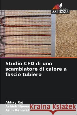 Studio CFD di uno scambiatore di calore a fascio tubiero Abhay Raj Ashish Nayyar Arun Beniwal 9786206022732 Edizioni Sapienza - książka