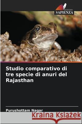 Studio comparativo di tre specie di anuri del Rajasthan Purushottam Nagar 9786207697434 Edizioni Sapienza - książka