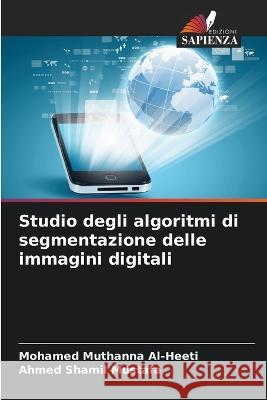 Studio degli algoritmi di segmentazione delle immagini digitali Mohamed Muthanna Al-Heeti, Ahmed Shamil Mustafa 9786205366615 Edizioni Sapienza - książka