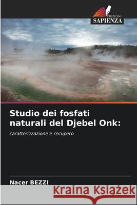 Studio dei fosfati naturali del Djebel Onk: BEZZI, Nacer 9786208472986 Edizioni Sapienza - książka