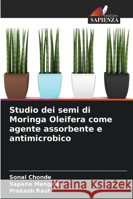 Studio dei semi di Moringa Oleifera come agente assorbente e antimicrobico Chonde, Sonal, Mangale, Sapana, Raut, Prakash 9786202456043 Edizioni Sapienza - książka