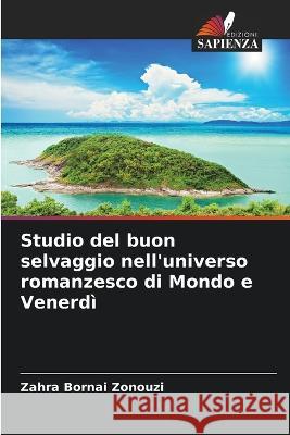 Studio del buon selvaggio nell'universo romanzesco di Mondo e Venerdi Zahra Bornai Zonouzi   9786206019077 Edizioni Sapienza - książka