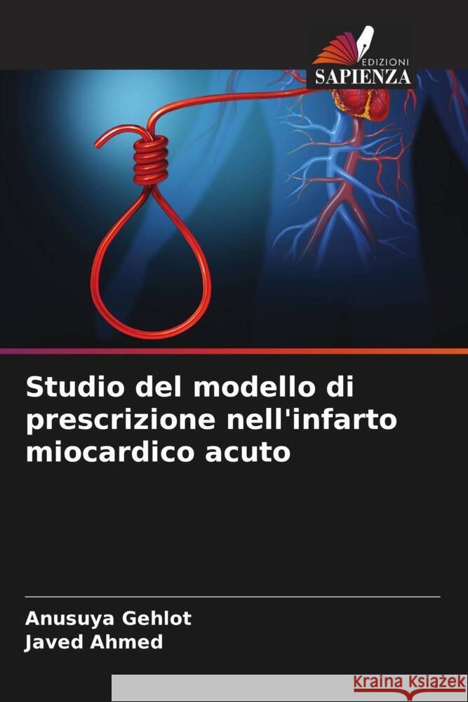 Studio del modello di prescrizione nell'infarto miocardico acuto Gehlot, Anusuya, Ahmed, Javed 9786204876894 Edizioni Sapienza - książka
