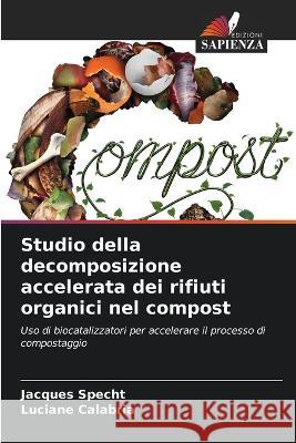 Studio della decomposizione accelerata dei rifiuti organici nel compost Jacques Specht Luciane Calabria  9786206206170 Edizioni Sapienza - książka