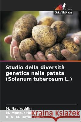 Studio della diversità genetica nella patata (Solanum tuberosum L.) Nasiruddin, M., Monzur Hossain, M., Rafiul Islam, A. K. M. 9786200821898 Edizioni Sapienza - książka