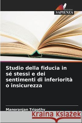 Studio della fiducia in s? stessi e dei sentimenti di inferiorit? o insicurezza Manoranjan Tripathy 9786205596777 Edizioni Sapienza - książka